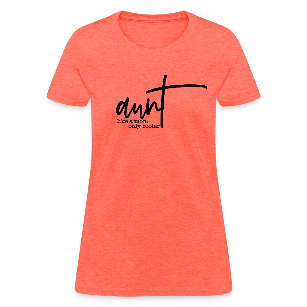 Aunt Like A Mom Only Cooler Women's Contoured T-Shirt - heather coral