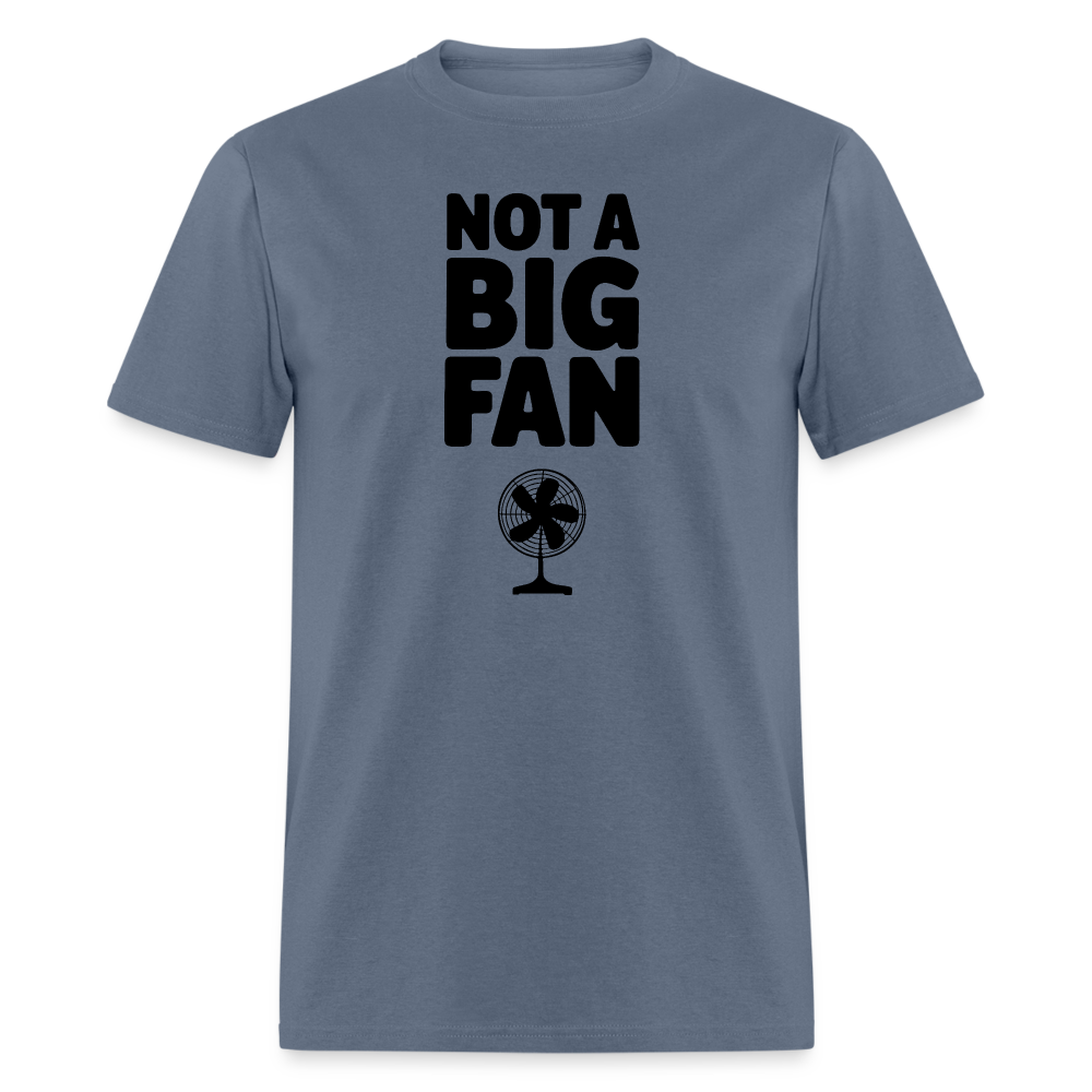 Not A Big Fan (Funny, Sarcasm) T-Shirt - denim