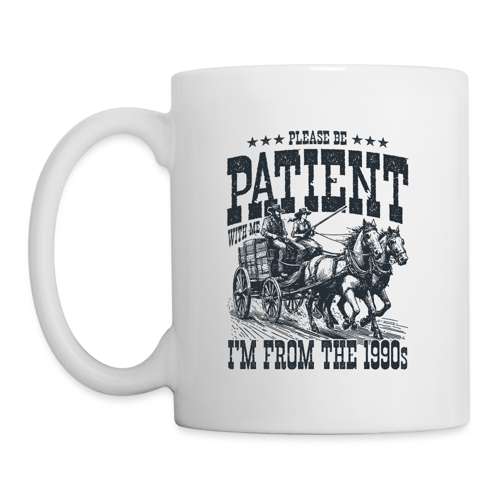 Be Patient with me I'm from the 1900s Coffee Mug - white