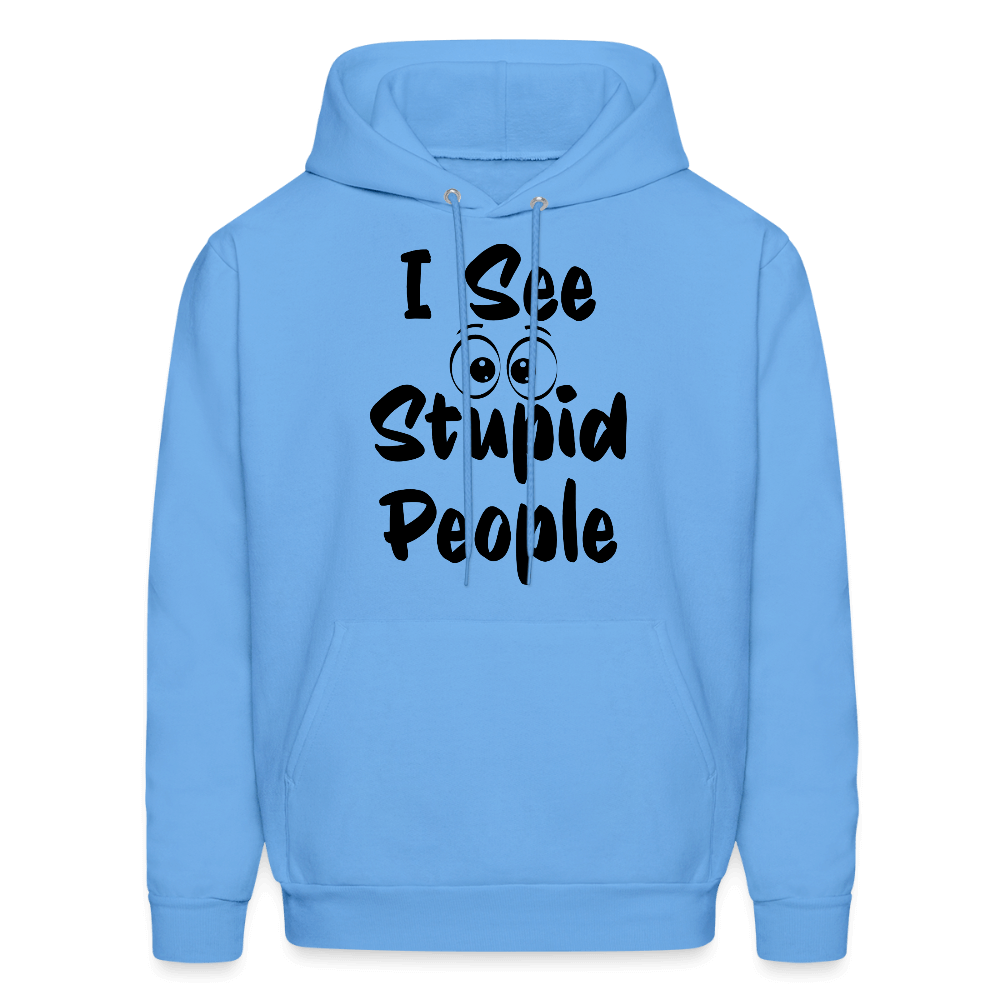 I See Stupid People Hoodie Color: carolina blue