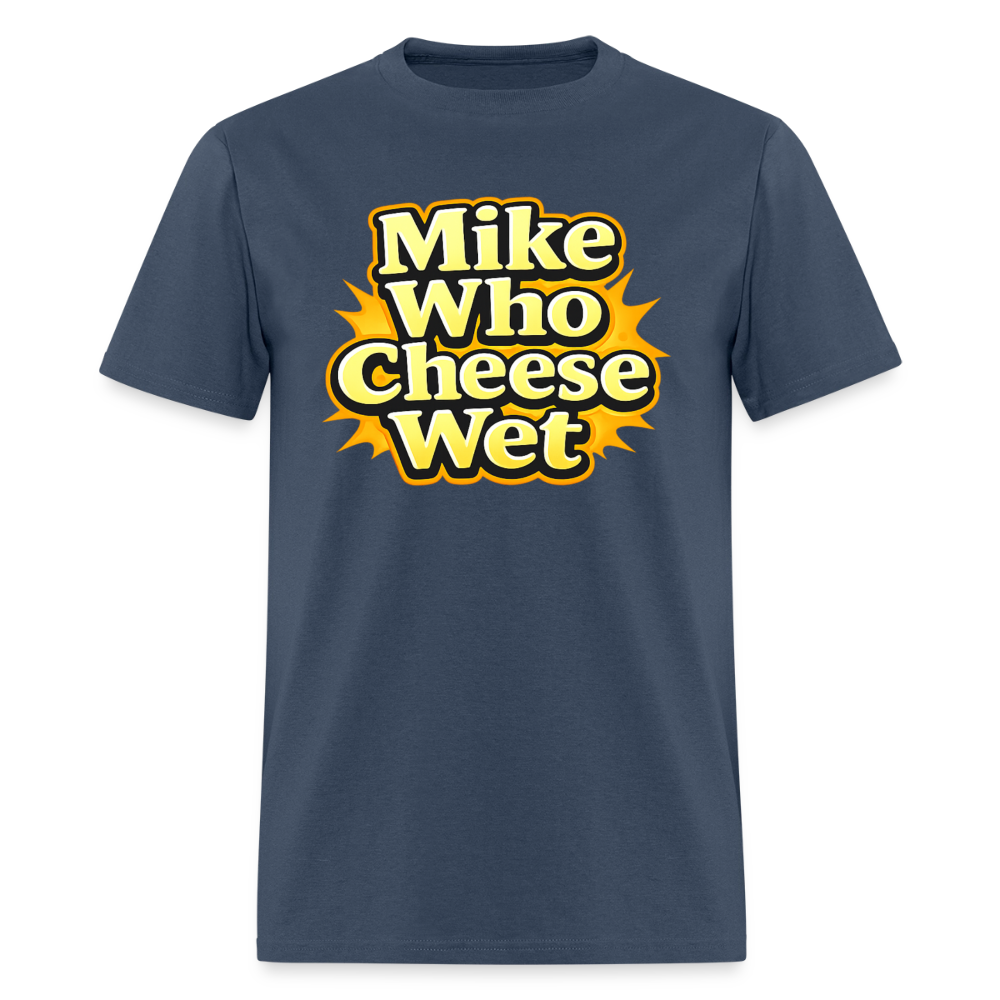 Mike Who Cheese Wet Funny Adult Humor T-Shirt Color: Blue Dusk