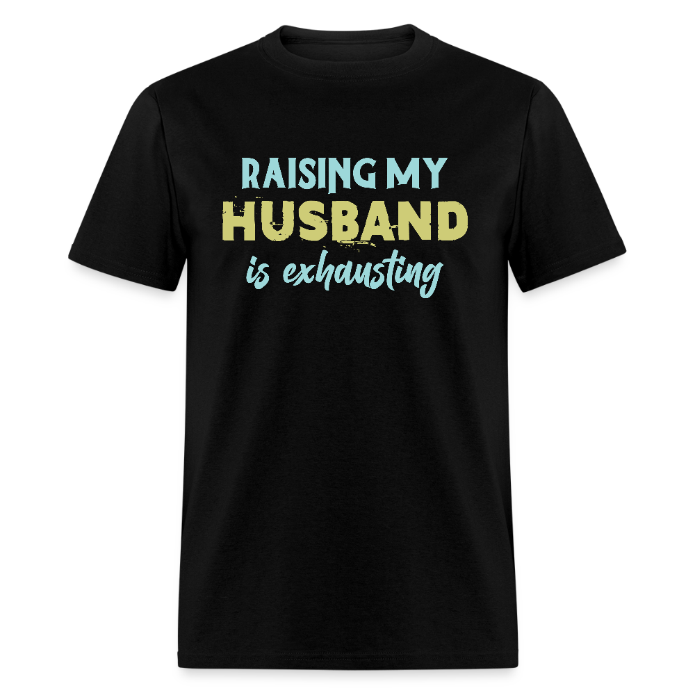 Raising My Husband is Exhausting T-Shirt - black