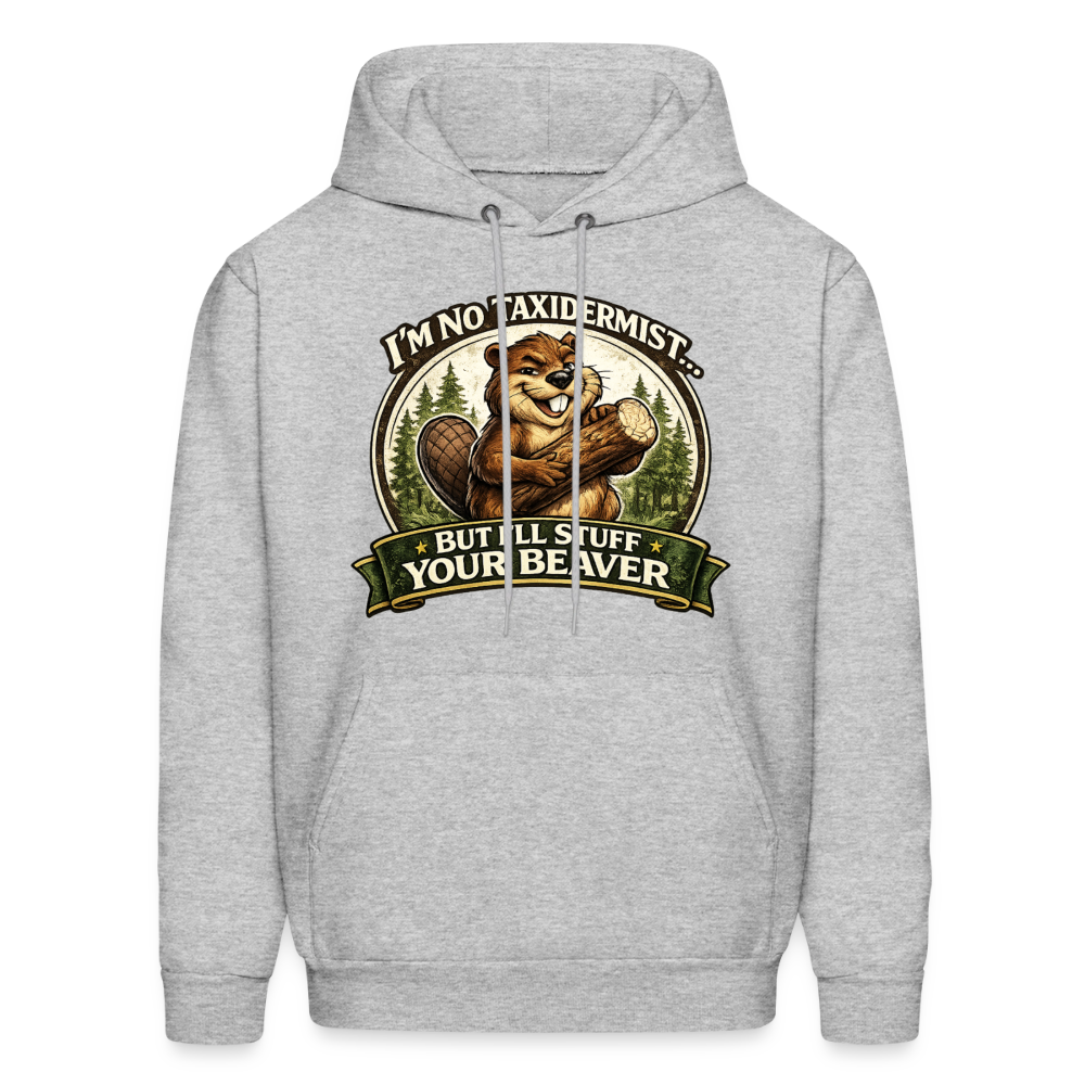 I'm No Taxidermist But I'll Stuff Your Beaver Hoodie Color: Heather Gray
