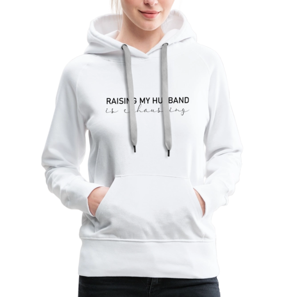 Raising My Husband is Exhausting Women’s Premium Hoodie - white
