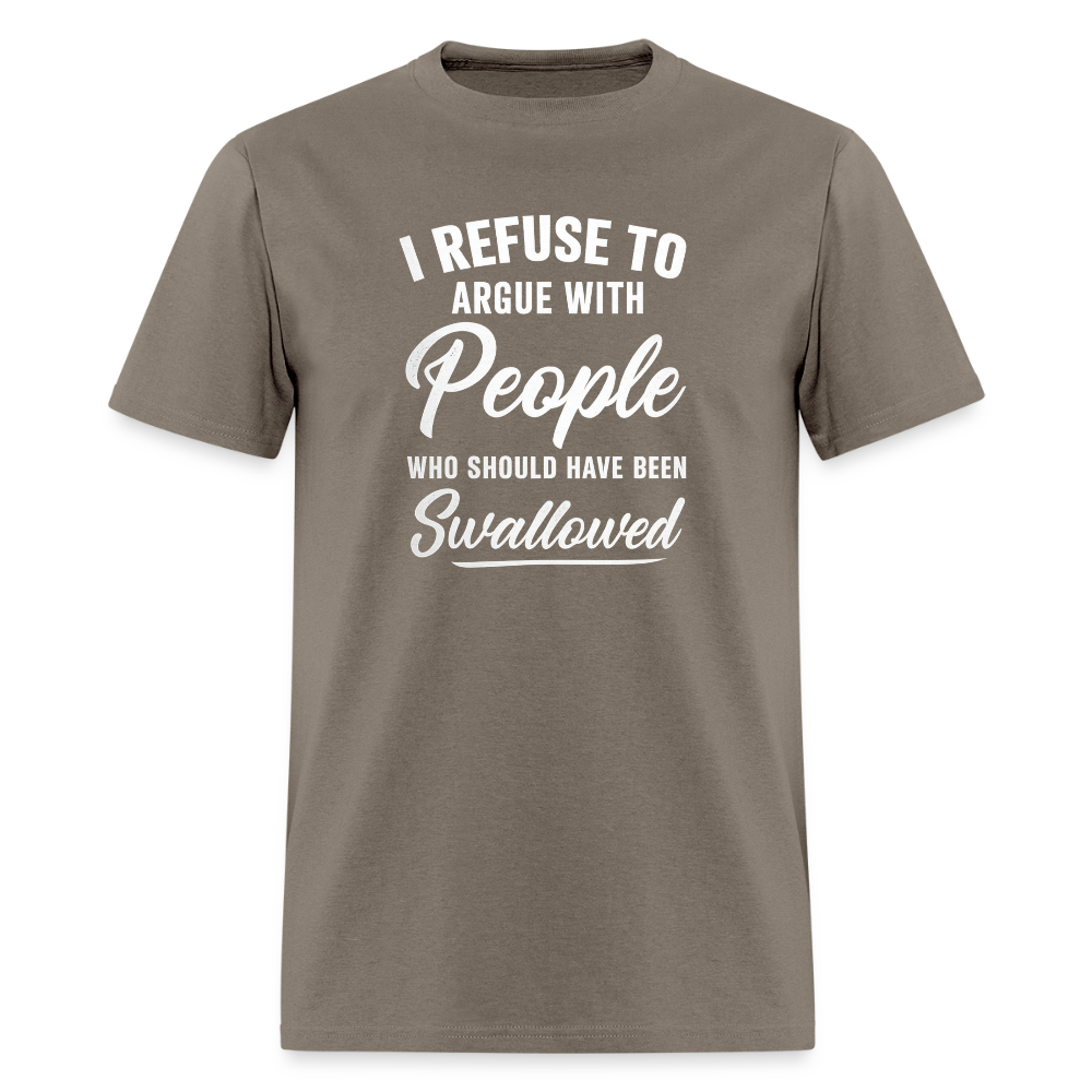 I Refuse To Argue With People Who Should Have Been Swallowed T-Shirt (Adult Humor) Color: safari