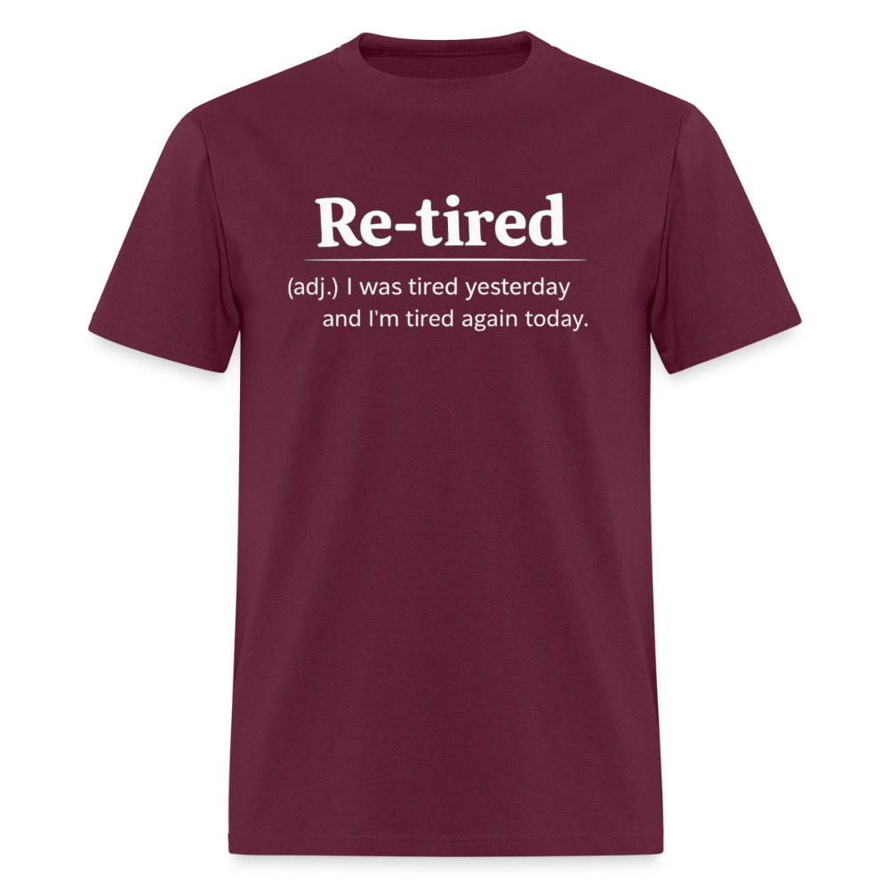 Re-Tired (Tired Again Today) T-Shirt Color: Burgundy