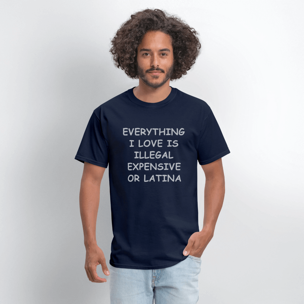 Everything I Love Is Illegal Expensive or Latina T-Shirt Color: black