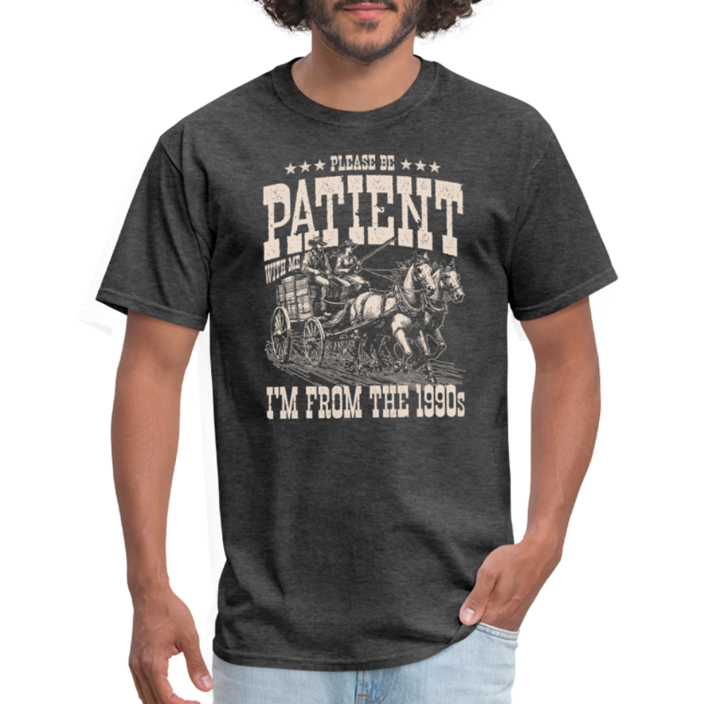 Please Be Patient I'm from the 1900s T-Shirt - heather black