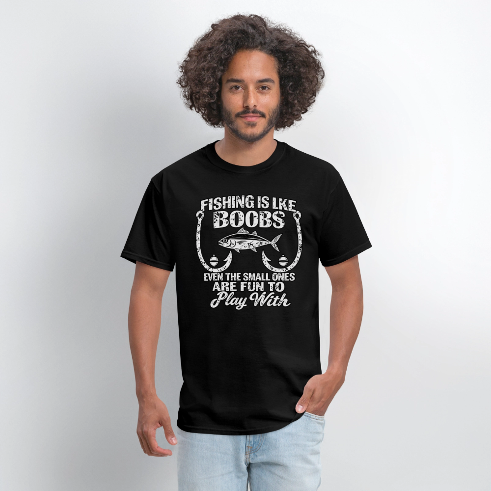 Fishing Is Like Boobs, Even the Small Ones Are Fun To Play With – Funny Fishing T-Shirt - black