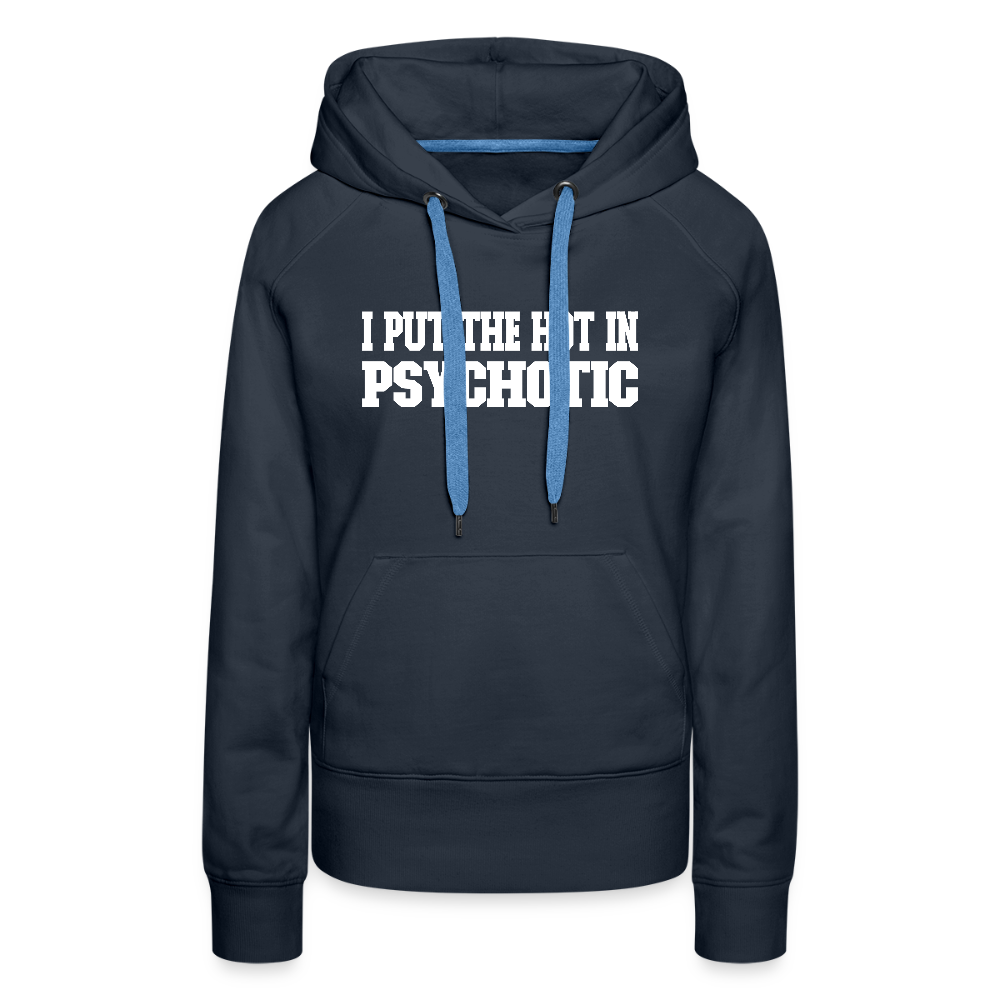 I Put The HOT in PsycHOTic Women’s Premium Hoodie Color: navy