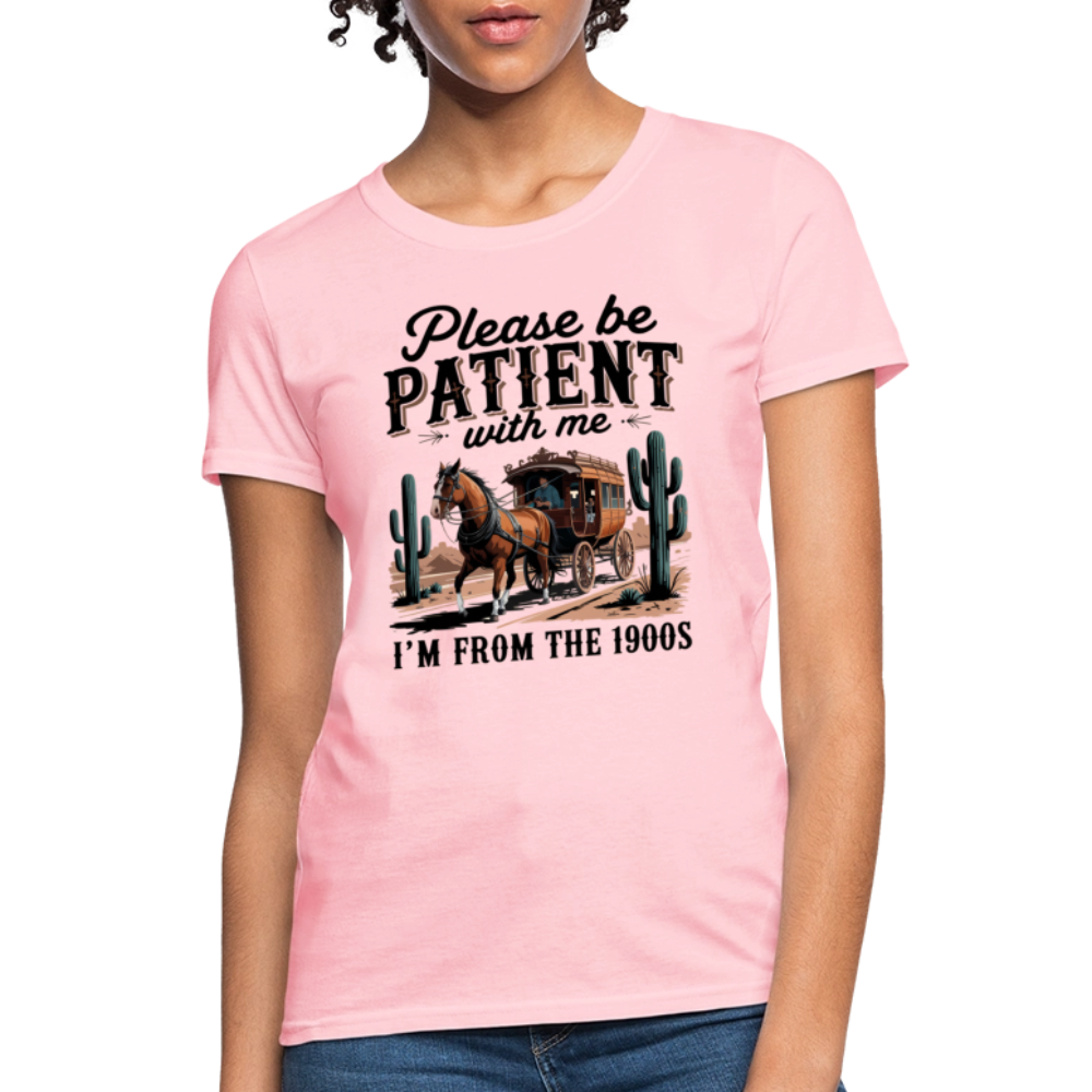 Please Be Patient with me I'm from the 1900s Women's T-Shirt - pink