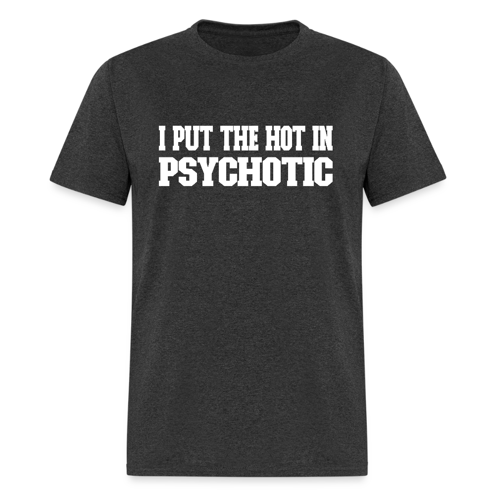 I Put The HOT in PsycHOTic Classic T-Shirt (White Letters) - heather black