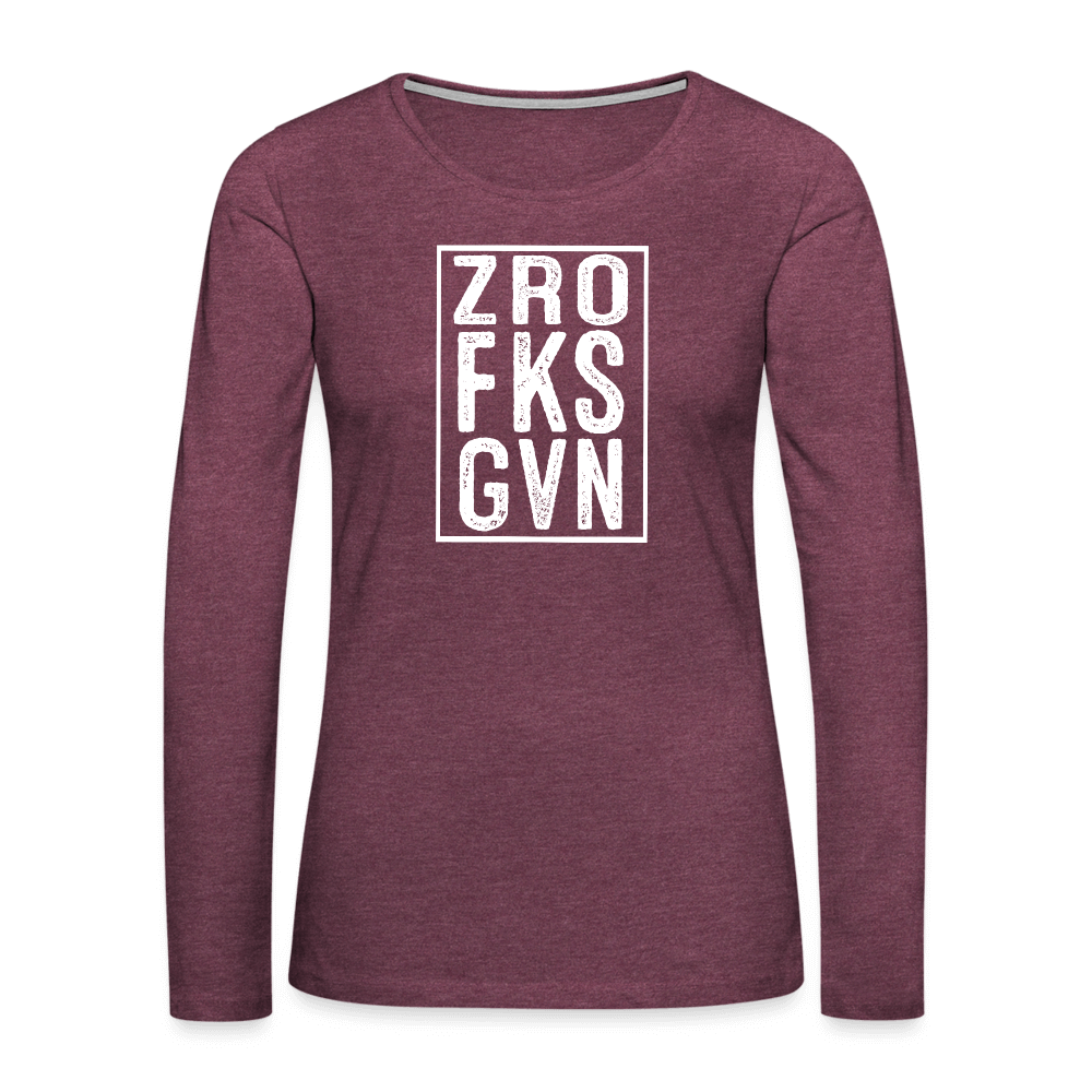 ZRO FKS GVN (Zero Fucks Given) Women's Premium Long Sleeve T-Shirt - heather burgundy
