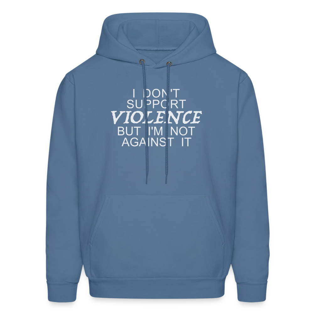 I Don't Support Violence But I'm Not Against It Hoodie - denim blue