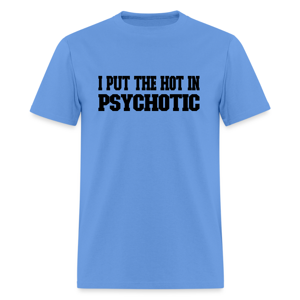 I Put the HOT in PsycHOTic T-Shirt - carolina blue