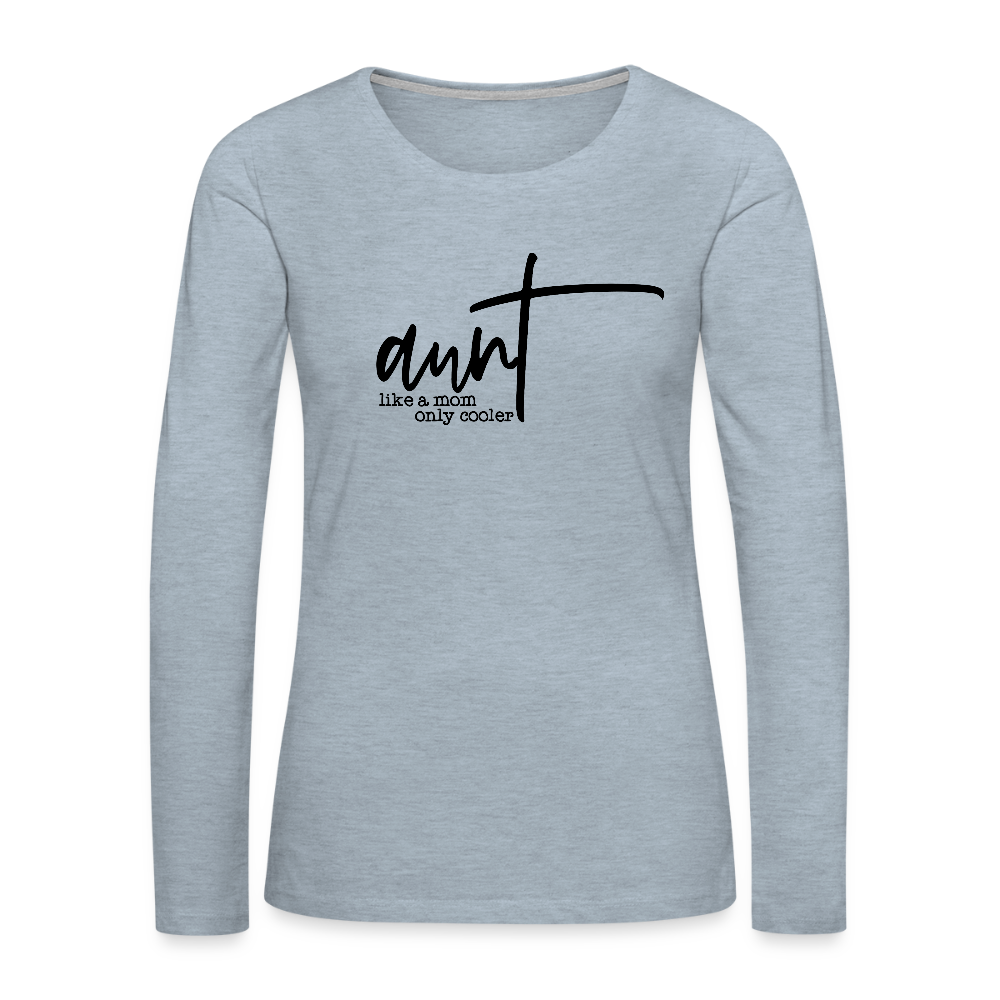 Aunt Like A Mom Only Cooler Women's Premium Long Sleeve T-Shirt - heather ice blue