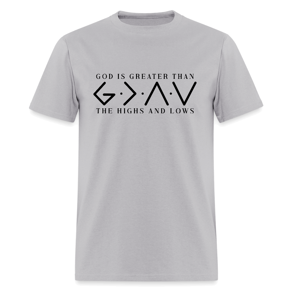 God is Greater Than the High And Lows T-Shirt - gravel