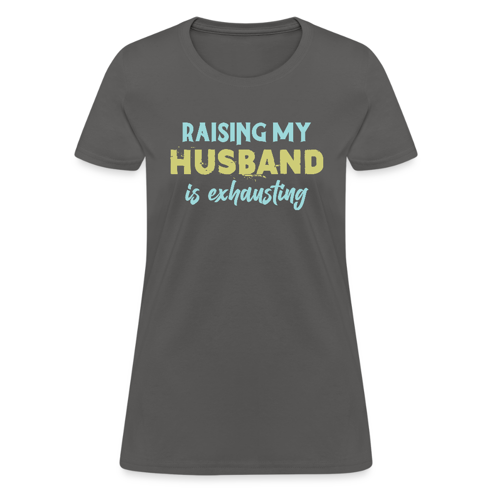 Raising My Husband is Exhausting Women's Contoured T-Shirt - charcoal