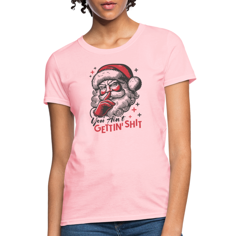 Santa Says You Ain't Gettin' Shit (Naughty Christmas) Women's T-Shirt - pink