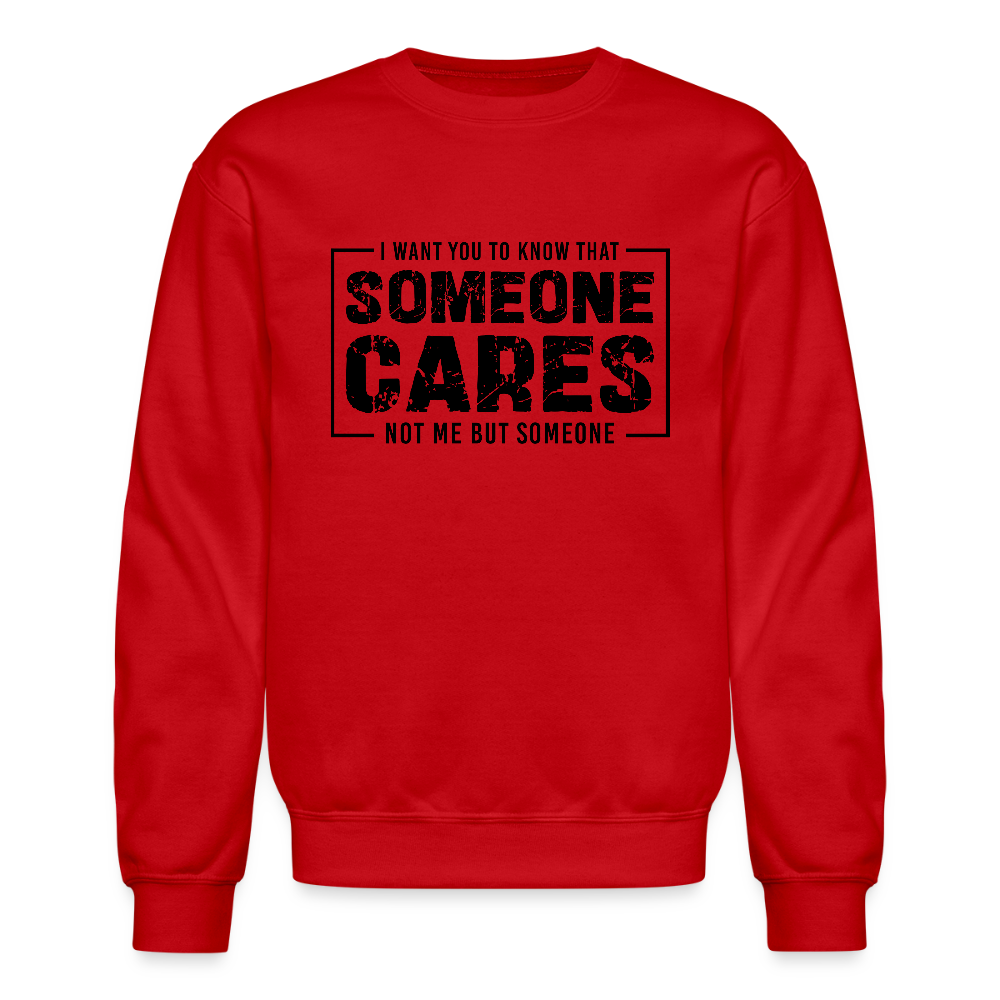 Someone Cares, Not Me (Sarcasm) Sweatshirt - red