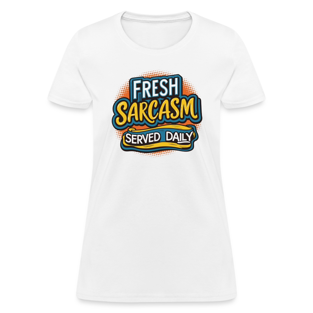 Fresh Sarcasm Served Daily Women's Contoured T-Shirt - white