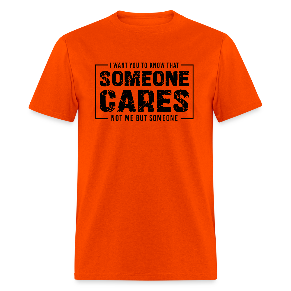 Someone Cares, Not Me (Sarcasm) T-Shirt - orange