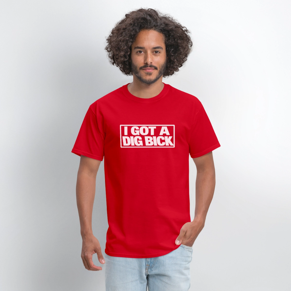 I Got A Dig Bick Funny Adult Humor T-Shirt Color: black
