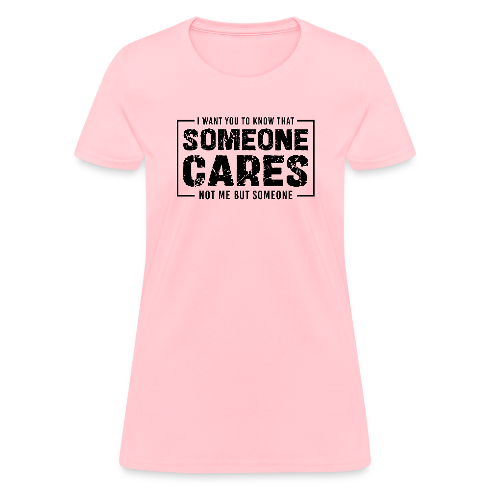 Someone Cares, Not Me (Sarcasm) Women's Contoured T-Shirt - pink