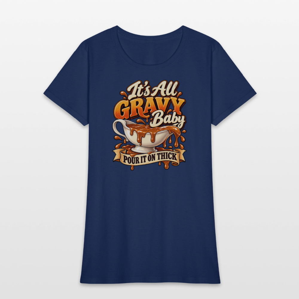 It’s All Gravy Baby – Pour It On Thick Women’s T-Shirt - blue dusk