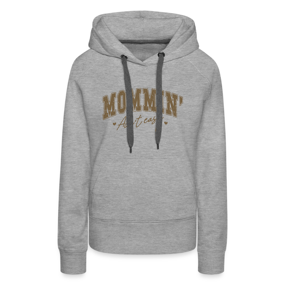 Mommin' Ain't Easy Women’s Premium Hoodie - heather grey