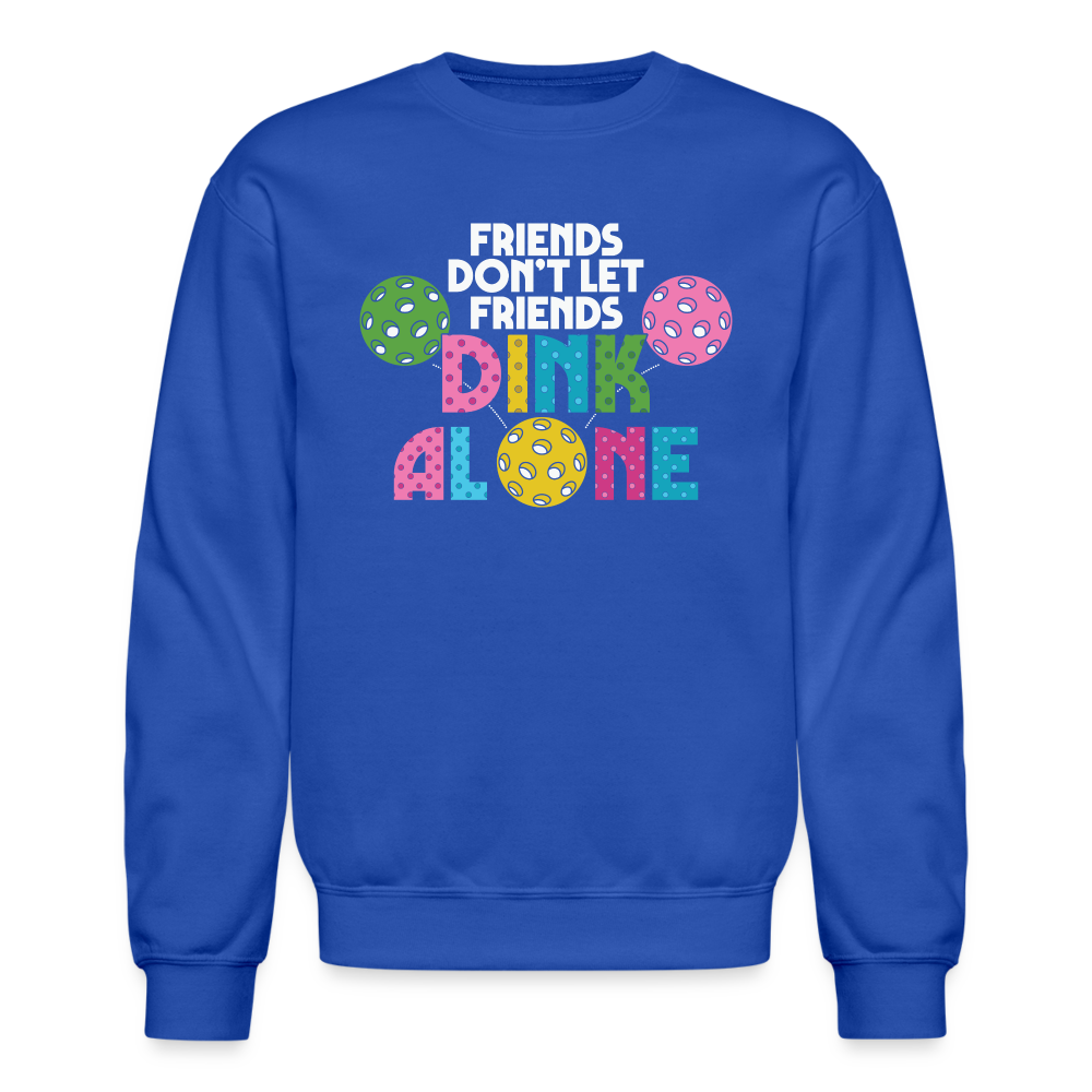 Friends Don't Let Friends Dink Alone (Pickleball) Sweatshirt Color: royal blue