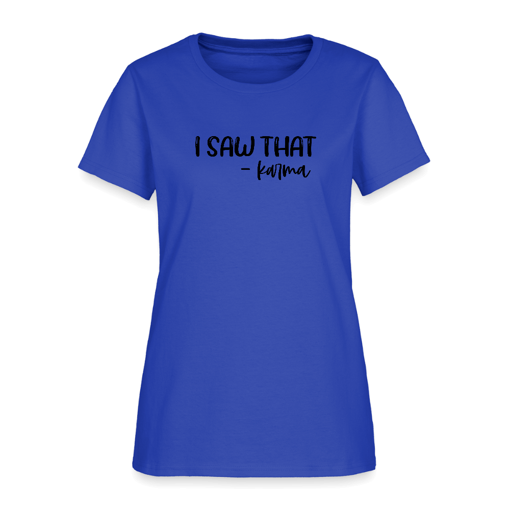 I Saw That Karma Women's T-Shirt Color: pink