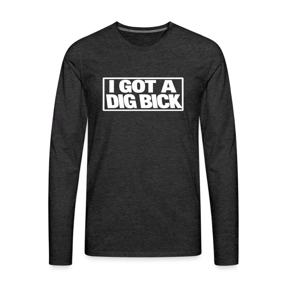 I Got A Dig Bick Funny Adult Long Sleeve Shirt Color: charcoal grey