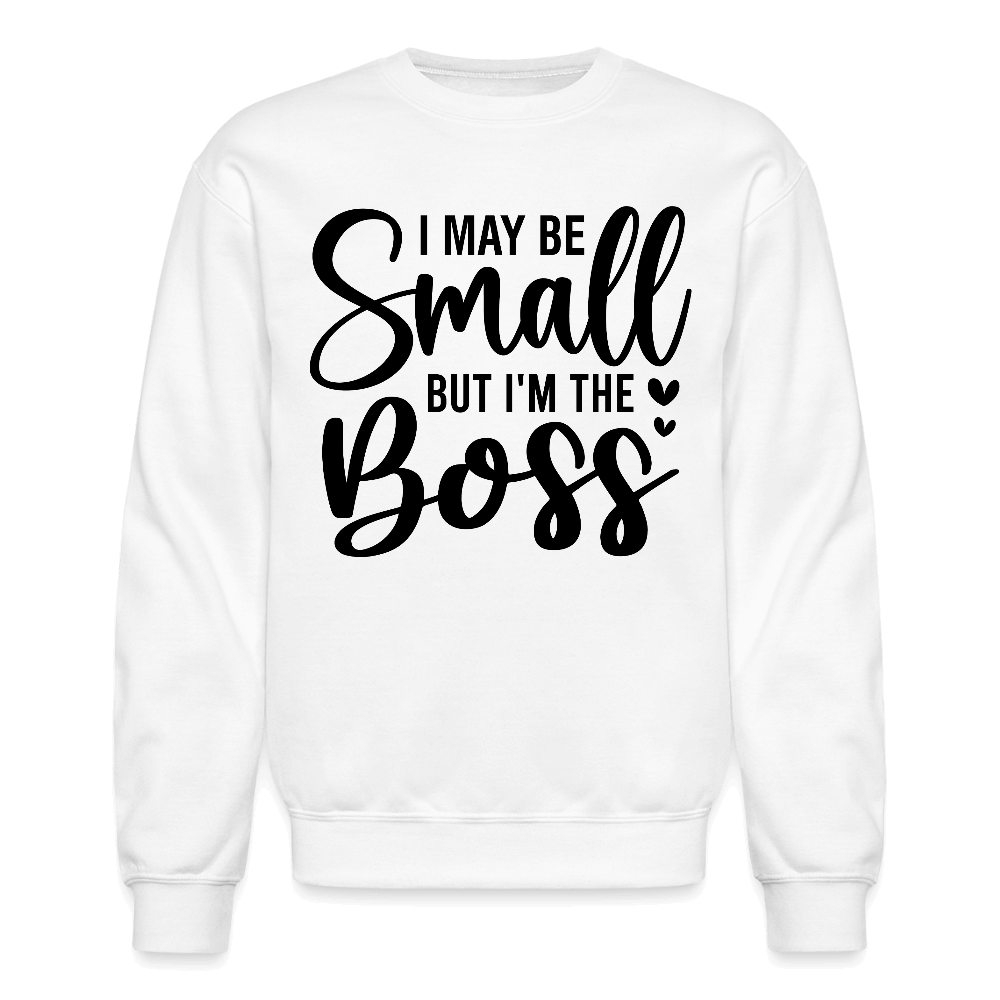 I May Be Small But I'm The Boss Sweatshirt - white