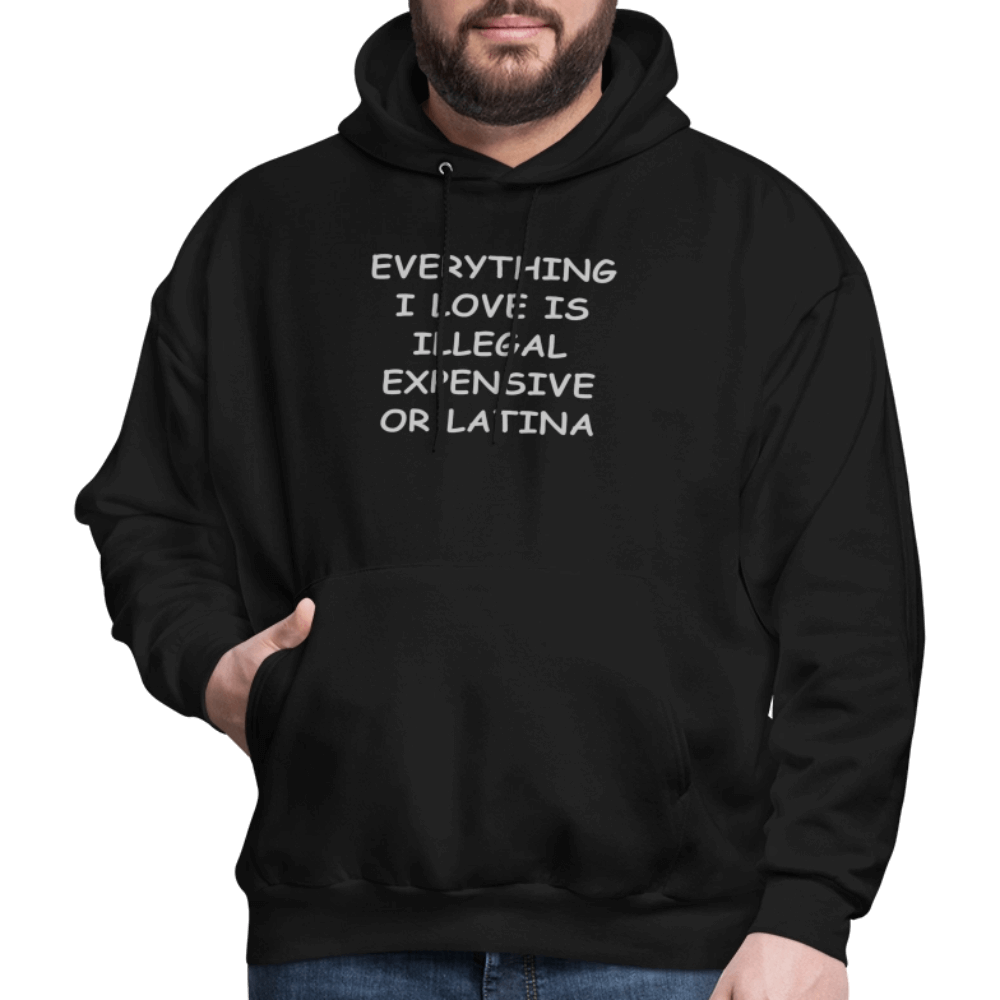 Everything I Love Is Illegal Expensive or Latina Hoodie Color: black