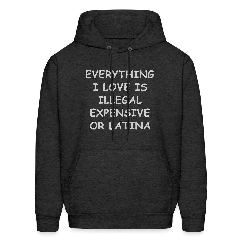 Everything I Love Is Illegal Expensive or Latina Hoodie Color: charcoal grey