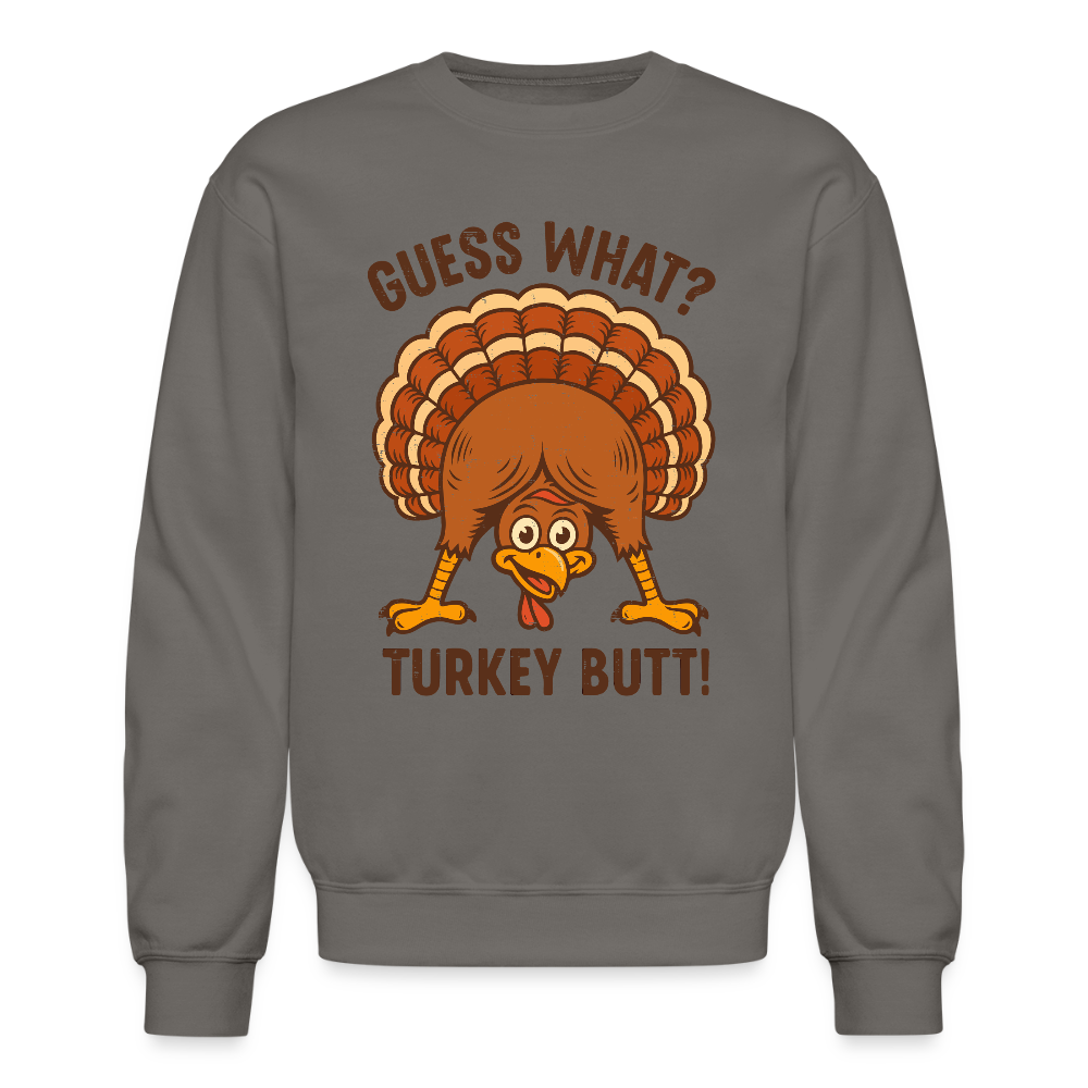 Guess What Turkey Butt Sweatshirt - asphalt gray