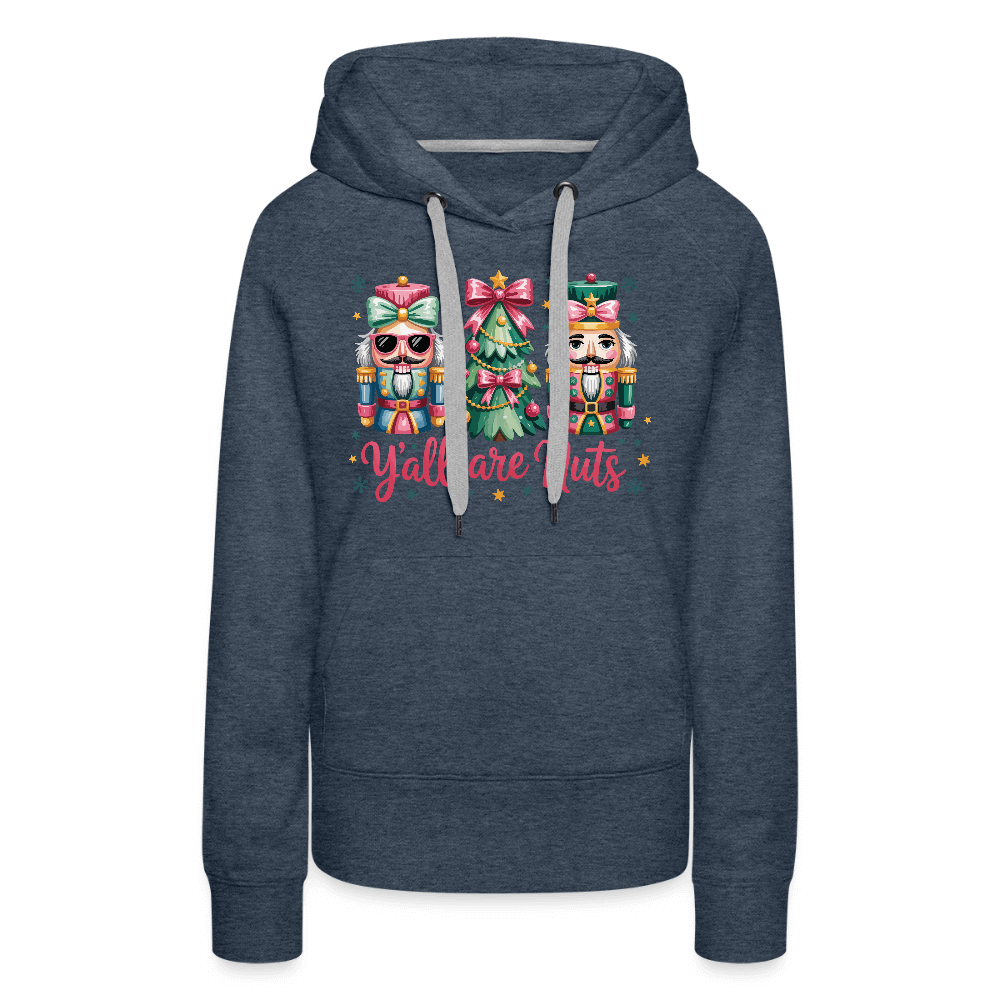 Y'all Are Nuts Women's Premium Hoodie (Nutcracker Christmas) Color: heather denim