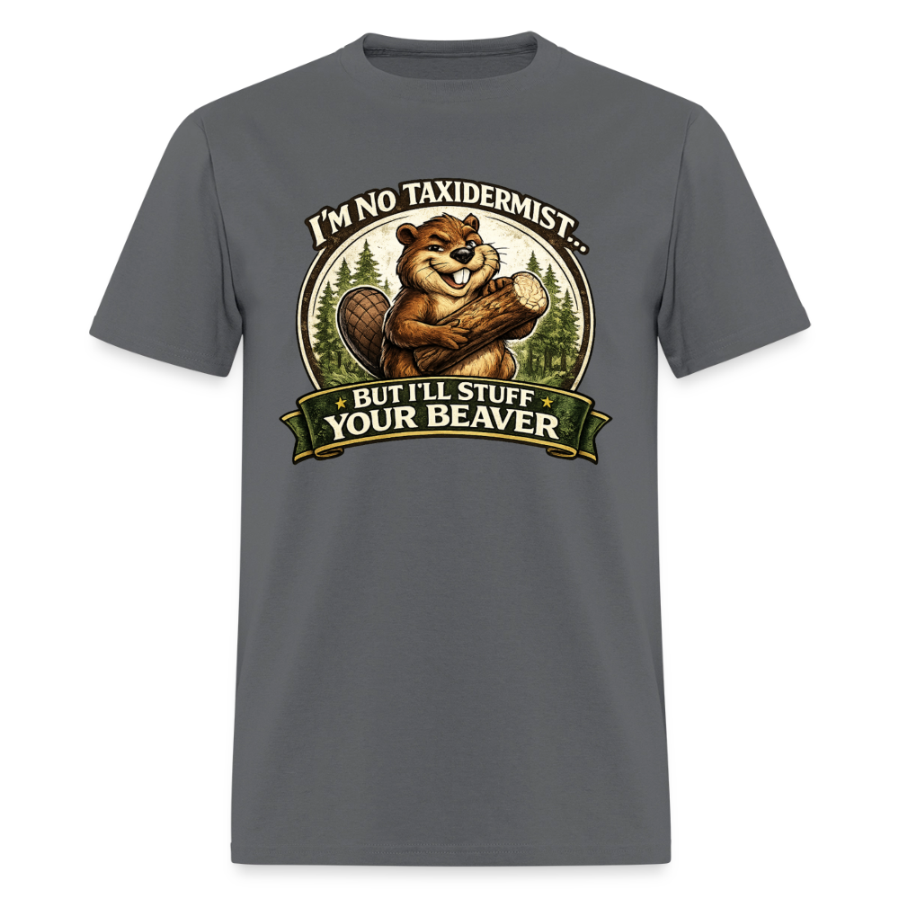 I’m No Taxidermist Funny Beaver T-Shirt Color: Charcoal