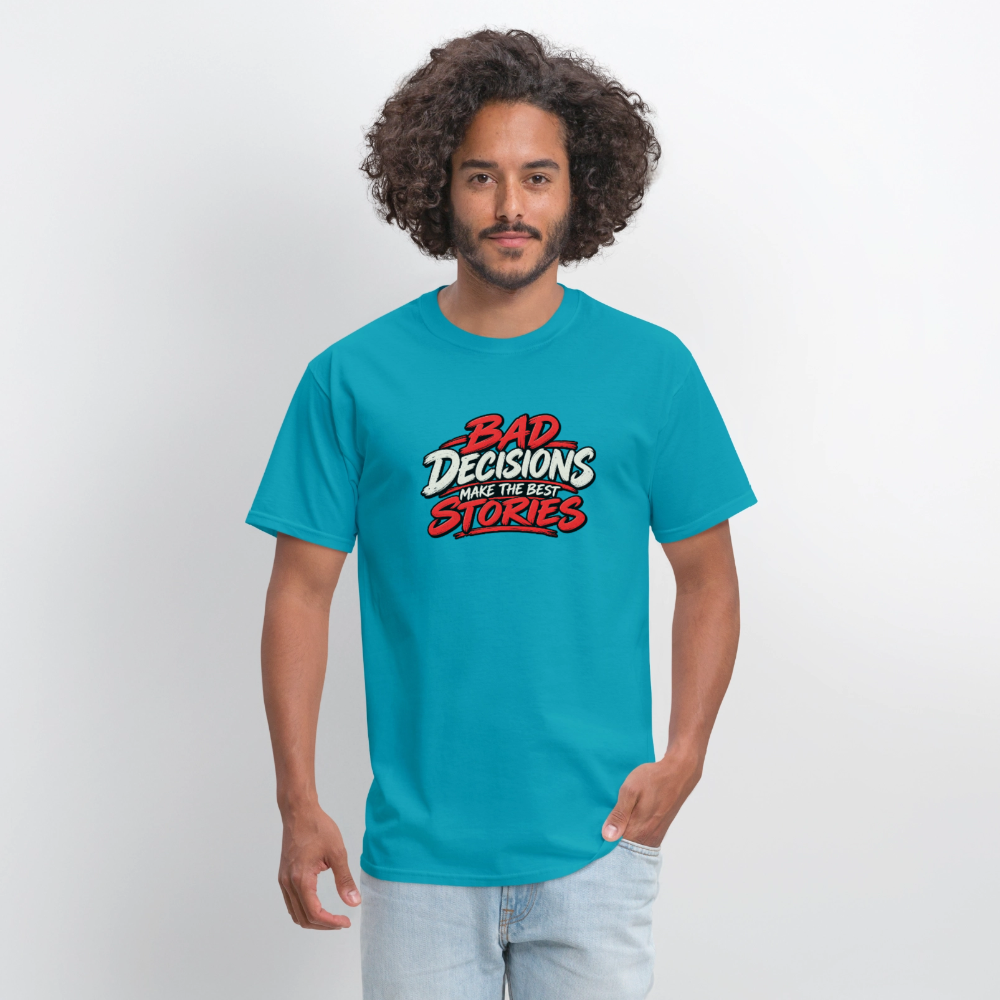 Bad Decisions Make the Best Stories Funny T-Shirt - turquoise