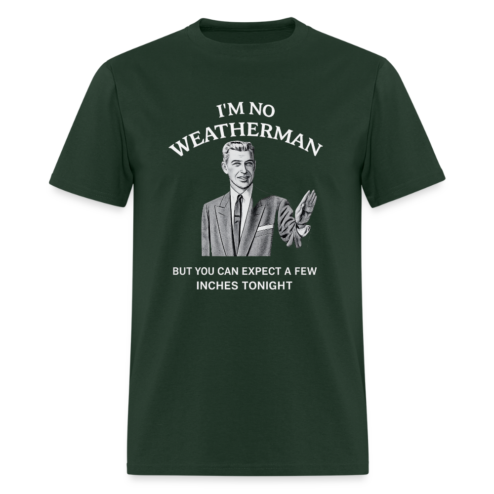 I'm No Weatherman T-Shirt – Funny Adult Humor Graphic Tee Color: Forest Green