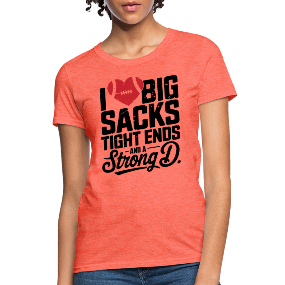 I Love Big Sacks Tight Ends and A Strong D Women's T-Shirt (Football Season) - heather coral