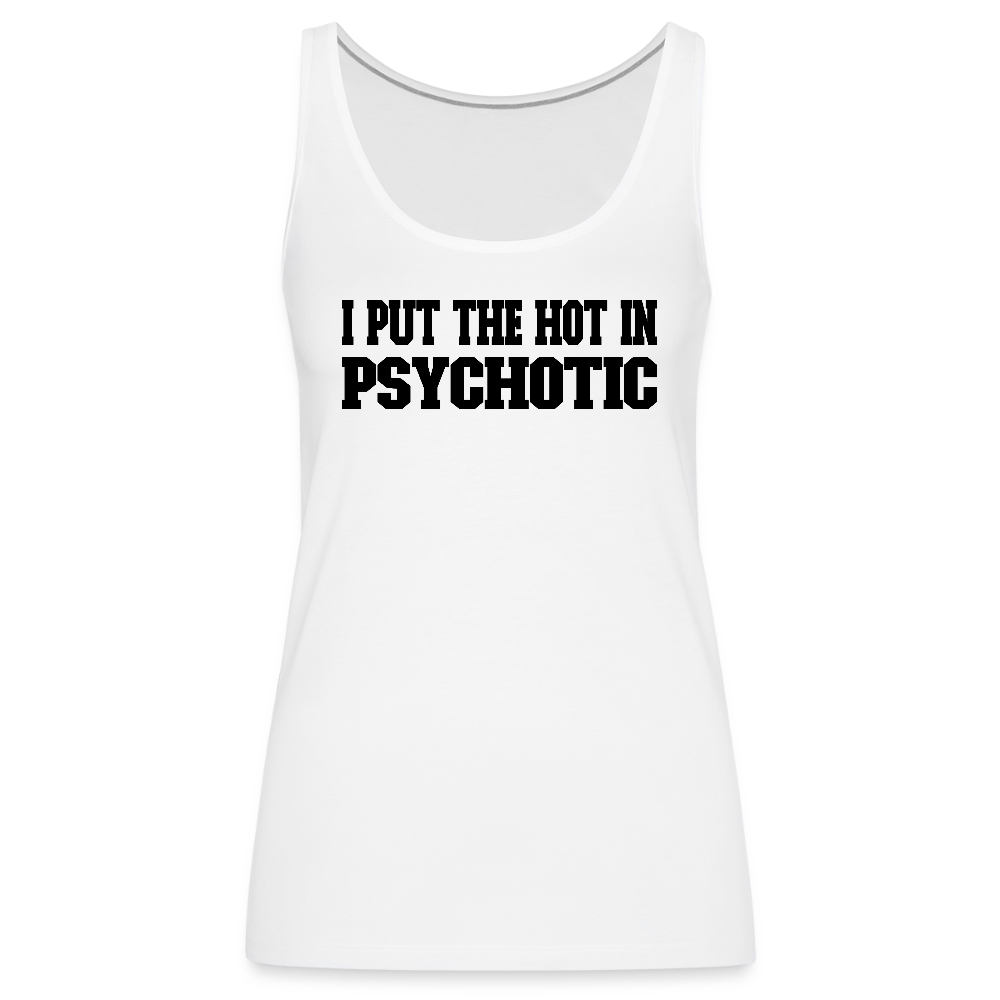 I Put the HOT in PsycHOTic Women’s Tank Top - white