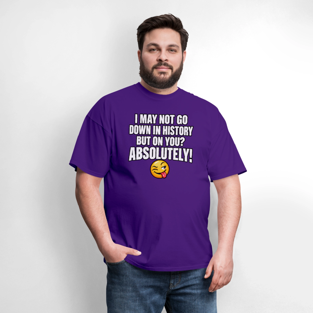 I May Not Go Down in History But On You Definitely T-Shirt Color: Blue Dusk