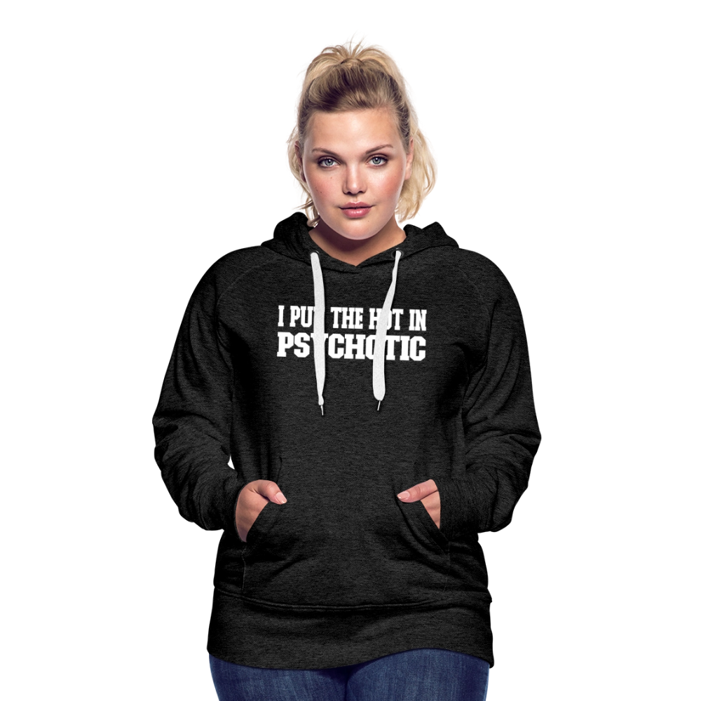 I Put The HOT in PsycHOTic Women’s Premium Hoodie Color: black