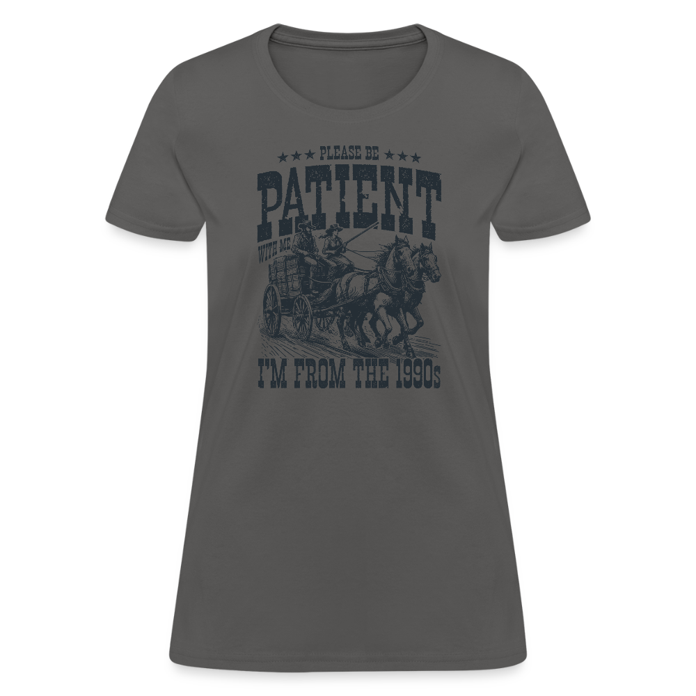 Be Patient with me I'm from the 1900s Women's Contoured T-Shirt - charcoal