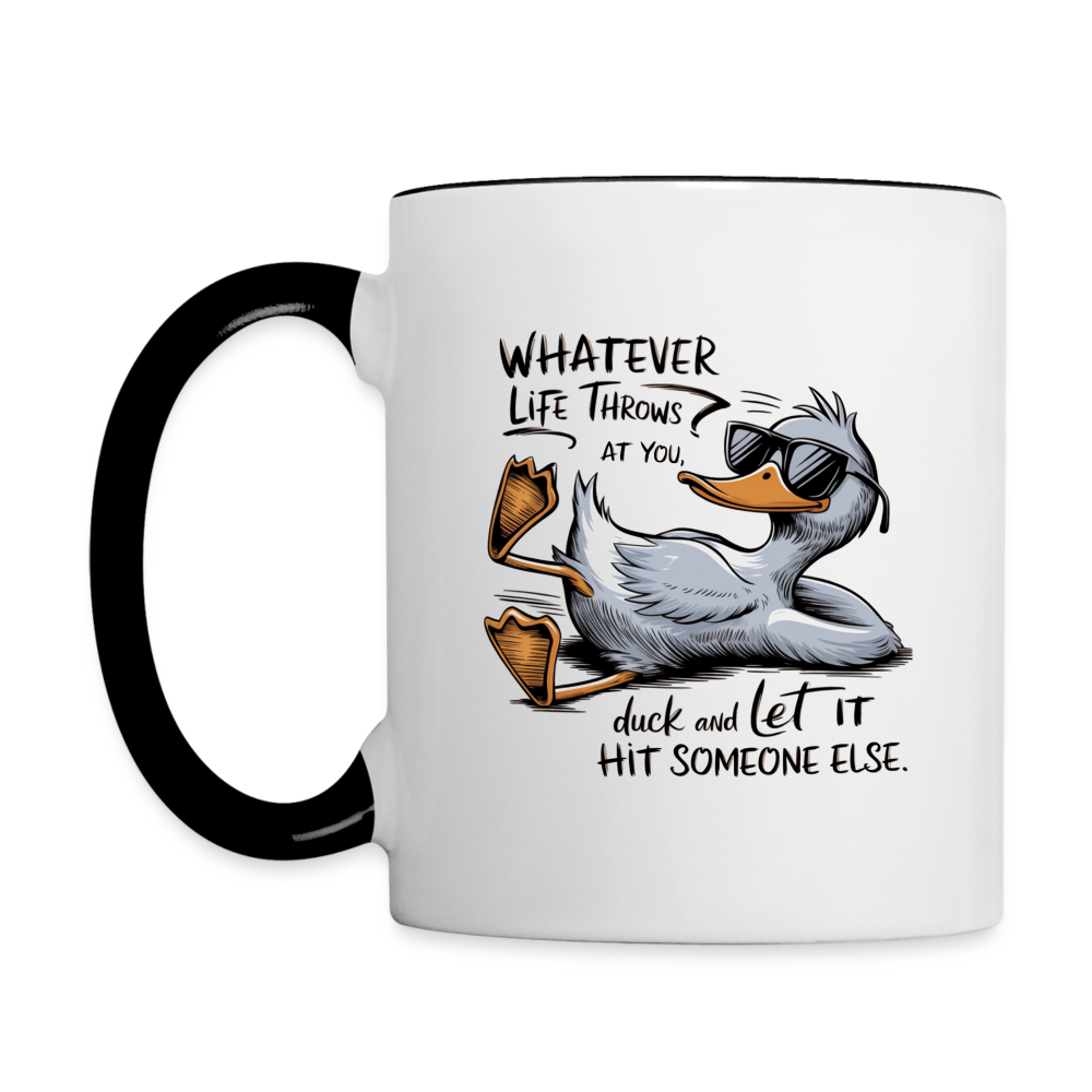 Whatever Life Throws At You Duck and Let It Hit Someone Else Coffee Mug - white/black