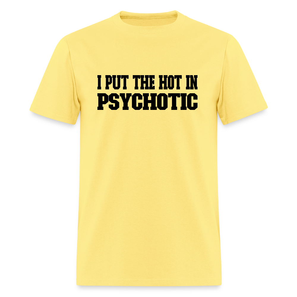 I Put the HOT in PsycHOTic T-Shirt - cornsilk