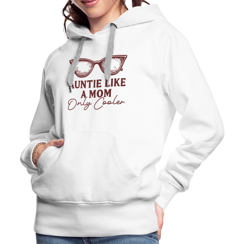 Auntie Like A Mom Only Cooler Women’s Premium Hoodie - white