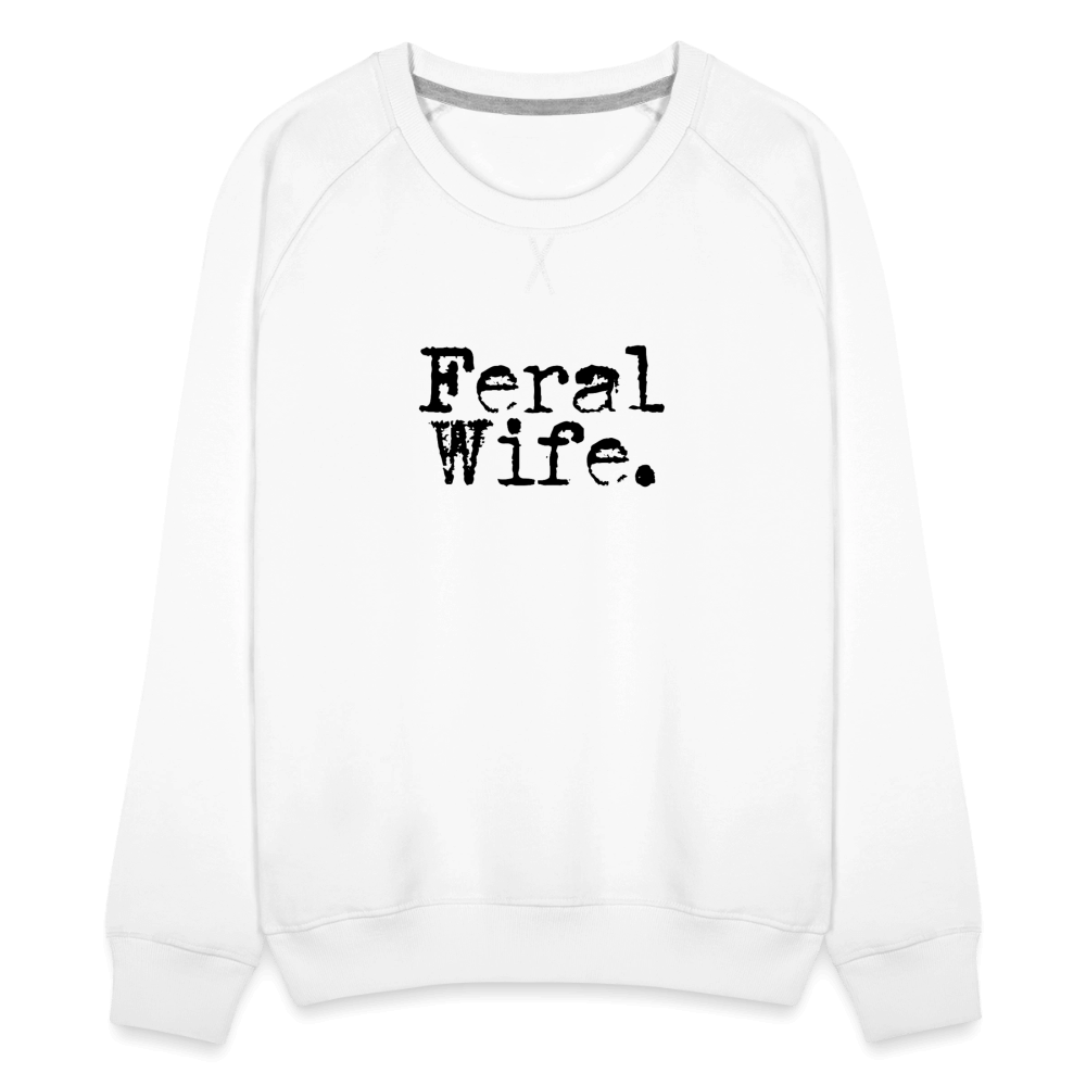 Feral Wife Women’s Premium Sweatshirt - white